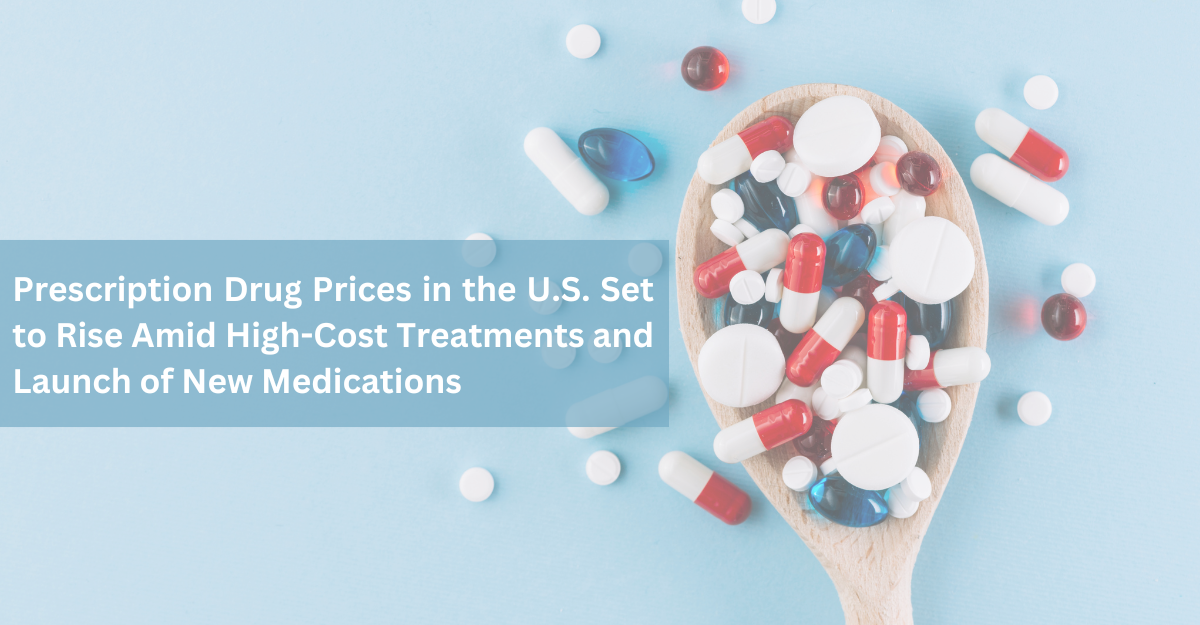 Prescription Drug Prices in the U.S. Set to Rise Amid High-Cost Treatments and Launch of New Medications